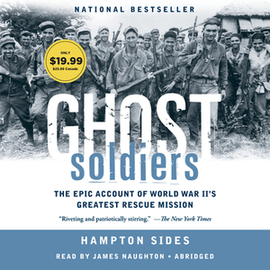 Ghost Soldiers: The Forgotten Epic Story of World War II's Most Dramatic Mission by Hampton Sides