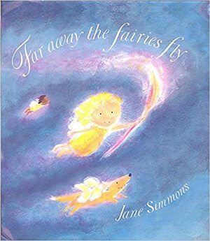 Faraway The Fairies Fly by Jane Simmons