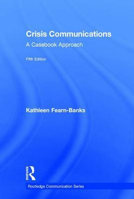 Crisis Communications: A Casebook Approach by Kathleen Fearn-Banks