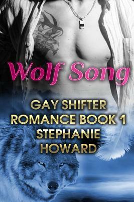 Wolf Song: Gay Shifter Romance Book 1: (Gay Romance, Shifter Romance) by Stephanie Howard