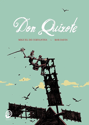 Don Quixote by Miguel de Cervantes, Rob Davis