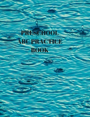 Preschool ABC Practice Book: Beginner's English Handwriting Book 110 Pages of 8.5 Inch X 11 Inch Wide and Intermediate Lines with Pages for Each Le by Larry Sparks