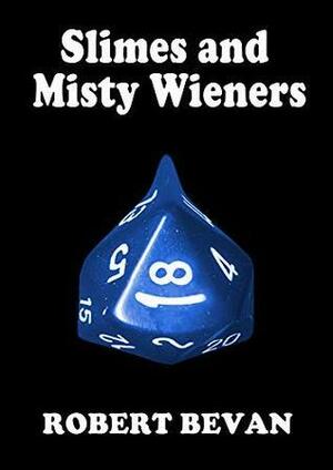 Slimes and Misty Wieners by Joan Reginaldo, Robert Bevan