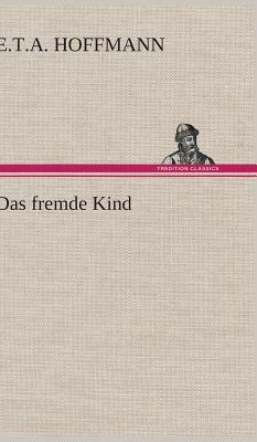 Das Fremde Kind by E.T.A. Hoffmann