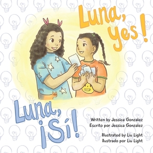 Luna, Yes!/!Luna, Si! by Jessica Gonzalez