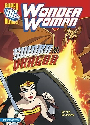 Wonder Woman: Sword of the Dragon by Laurie S. Sutton, Dan Schoening