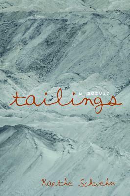 Tailings by Kaethe Schwehn