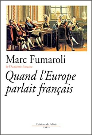 Quand l'Europe parlait français by Marc Fumaroli