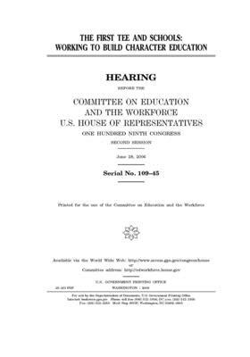 The First Tee and schools: working to build character education by United St Congress, United States House of Representatives, Committee on Education and the (house)