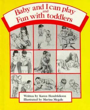 Baby and I Can Play & Fun with Toddlers: Getting Along Together by Karen Hendrickson