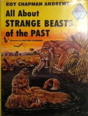 All about Strange Beasts of the Past by Roy Chapman Andrews