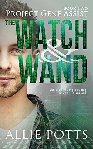 The Watch & Wand (Project Gene Assist #2) by Allie Potts