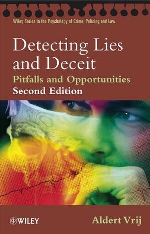 Detecting Lies and Deceit: Pitfalls and Opportunities (Wiley Series in Psychology of Crime, Policing and Law) by Aldert Vrij