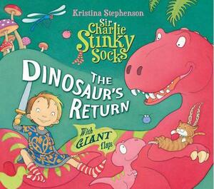Sir Charlie Stinky Socks: The Dinosaur's Return (Sir Charlie Stinky Socks) by Kristina Stephenson