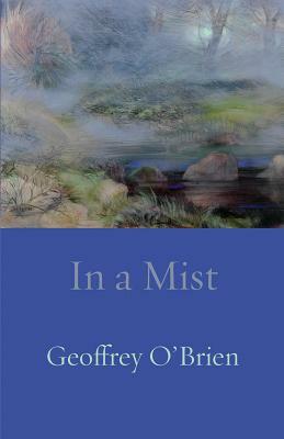 In a Mist by Geoffrey O'Brien