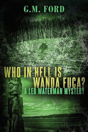 Who the Hell is Wanda Fuca? by G.M. Ford