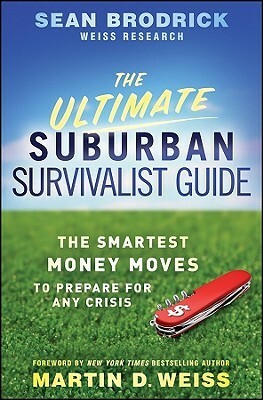 The Ultimate Suburban Survivalist Guide: The Smartest Money Moves to Prepare for Any Crisis by Sean Brodrick