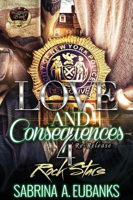 Love and Consequences 4: Rock Stars by Sabrina a. Eubanks