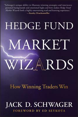 Hedge Fund Market Wizards: How Winning Traders Win by Jack D. Schwager