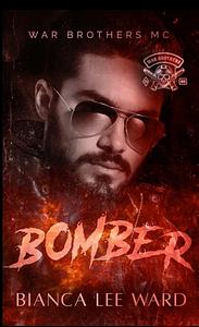 Bomber: A Romantic Suspense MC Novel by Bianca Lee Ward