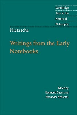 Writings from the Early Notebooks by Friedrich Nietzsche, Raymond Geuss, Ladislaus Löb, Alexander Nehamas