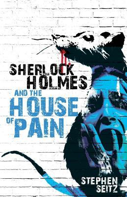 Sherlock Holmes and The House of Pain by Steve Seitz