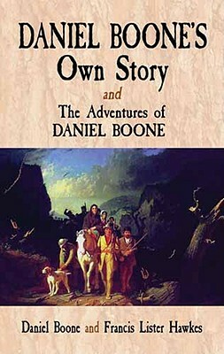 Daniel Boone's Own Story & the Adventures of Daniel Boone by Daniel Boone, Francis Lister Hawkes