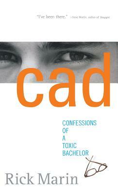 CAD: Confessions of a Toxic Bachelor by Rick Marin