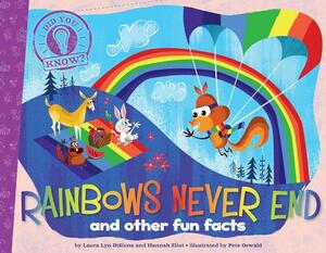 Rainbows Never End: And Other Fun Facts by Hannah Eliot, Laura Lyn Disiena