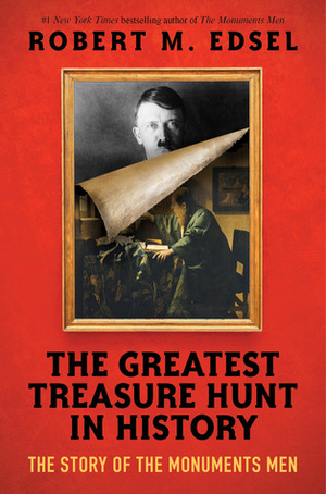 The Greatest Treasure Hunt in History: The Story of the Monuments Men (Scholastic Focus) by Robert M. Edsel