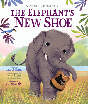 The Elephant's New Shoe by Wildlife Alliance, Ariel Landy, Laurel Neme