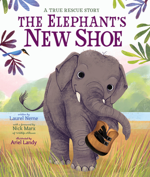 The Elephant's New Shoe by Laurel Neme, Ariel Landy, Wildlife Alliance