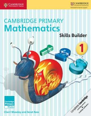 Cambridge Primary Mathematics Skills Builders 1 by Janet Rees, Cherri Moseley