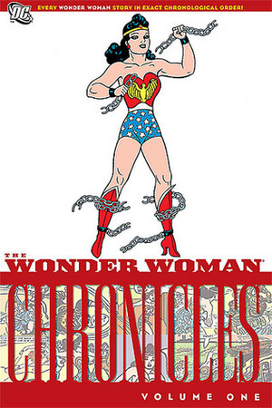 The Wonder Woman Chronicles, Vol. 1 by William Moulton Marston, Harry G. Peter