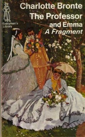 The Professor and Emma, A Fragment (Everyman Classics) by Charlotte Brontë