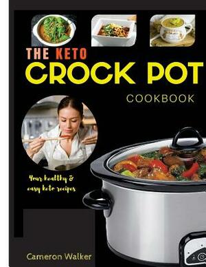 Keto crock pot cookbook: Keto Slow Cooker Cookbook, Keto Instant Pot Cookbook, Keto for Beginners Guide by Cameron Walker