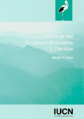 Cooperation in the European Mountains: Vol. 1: The Alps by Martin F. Price