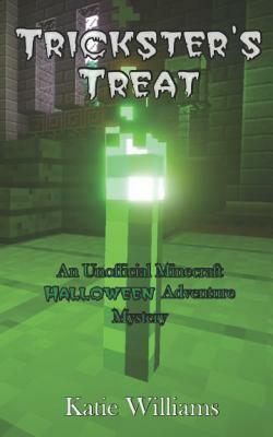 Trickster's Treat: An Unofficial Minecraft Halloween Adventure Mystery by Katie Williams
