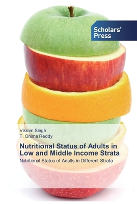 Nutritional Status of Adults in Low and Middle Income Strata by T. Onima Reddy, Vikram Singh