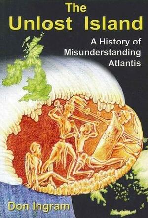 The Unlost Island: A History of Misunderstanding Atlantis by Don Ingram