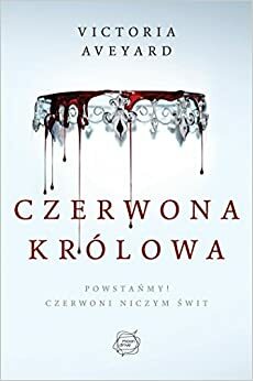 Czerwona Królowa by Victoria Aveyard