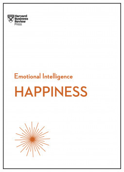 Emotional Intelligence: Happiness by Annie McKee, Gretchen Spreitzer, Daniel Todd Gilbert, Teresa Amabile