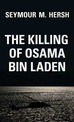 The Killing of Osama bin Laden by Seymour M. Hersh