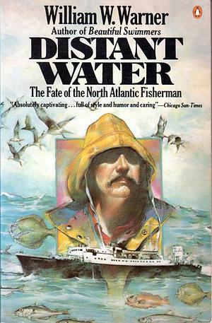 Distant Water: The Fate of the North Atlantic Fisherman by William W. Warner, William W. Warner