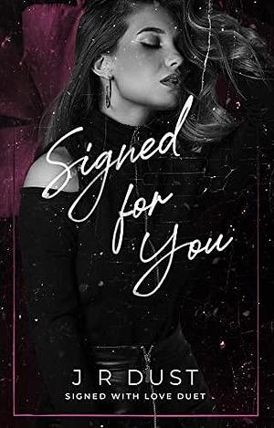 Signed for You by J.R. Dust, J.R. Dust