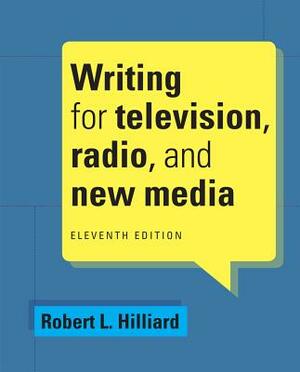 Writing for Television, Radio, and New Media by Robert L. Hilliard