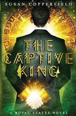 The Captive King: A Royal States Novel by Susan Copperfield