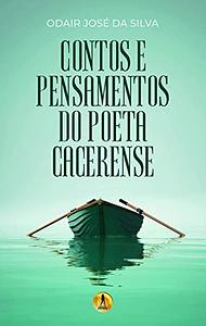 Contos e pensamentos do poeta cacerense by Odair José da Silva