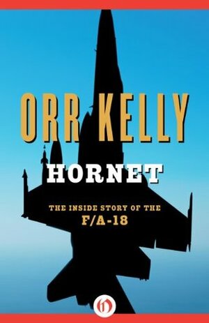 Hornet: The Inside Story of the F/A-18 by Orr Kelly