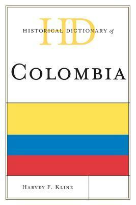 Historical Dictionary of Colombia by Harvey F. Kline